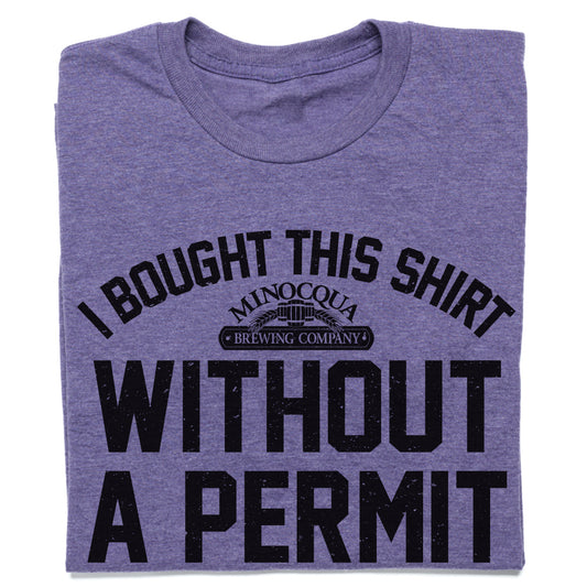 I Bought This Shirt Without A Permit Shirt