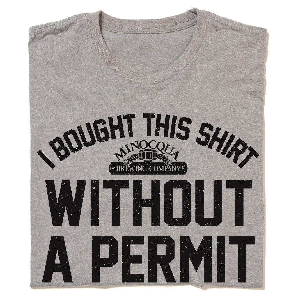 I Bought This Shirt Without A Permit Shirt