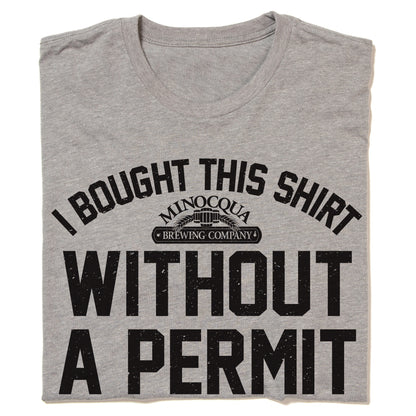 I Bought This Shirt Without A Permit Shirt