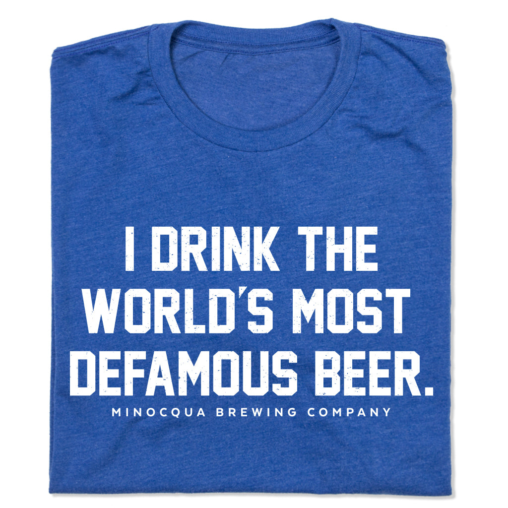 I Drink the World's Most DeFamous Beer Shirt