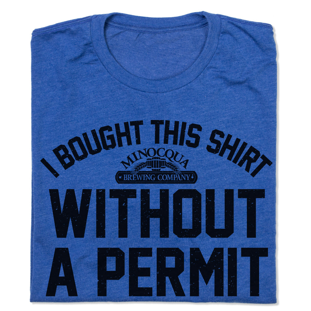 I Bought This Shirt Without A Permit Shirt