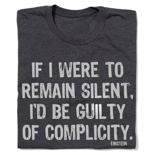 If I Were To Remain Silent, I'd Be Guilty of Complicity Shirt
