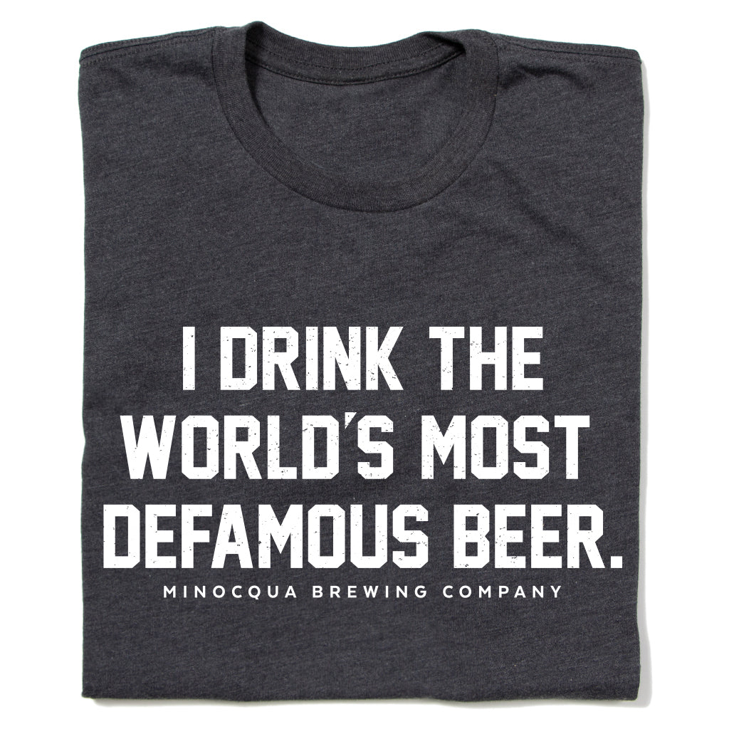 I Drink the World's Most DeFamous Beer Shirt