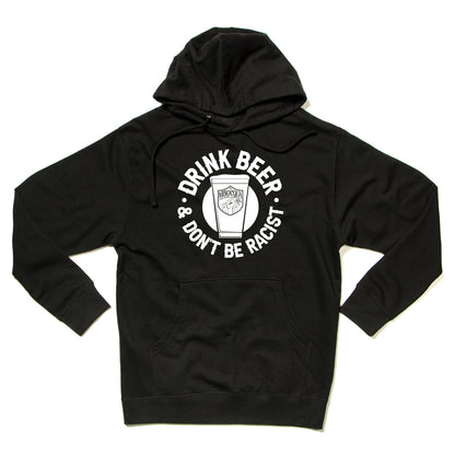 Drink Beer & Don't Be Racist Hooded Sweatshirt